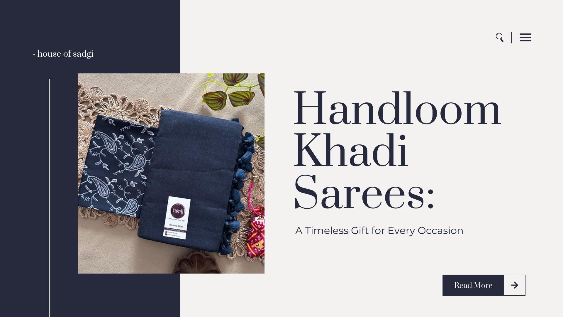 Handloom Khadi Sarees: A Timeless Gift for Every Occasion - House Of Sadgi